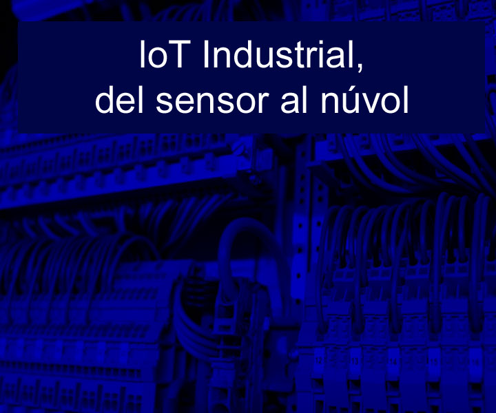 loT Industrial, del sensor al núvol